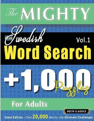 The Mighty Swedish Word Search - 1,000 Puzzles for Adults - Delta Classics - Giant Edition - Find 20,000 Words, the Ultimate Challenge! - Delta Classics - cover