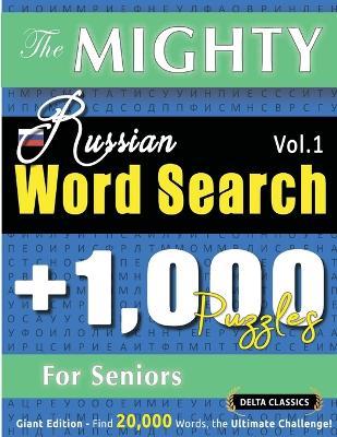 The Mighty Russian Word Search - 1,000 Puzzles for Seniors - Delta Classics - Giant Edition - Find 20,000 Words, the Ultimate Challenge! - Delta Classics - cover