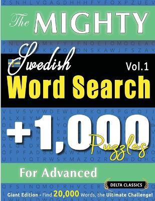 The Mighty Swedish Word Search - 1,000 Puzzles for Advanced - Delta Classics - Giant Edition - Find 20,000 Words, the Ultimate Challenge! - Delta Classics - cover
