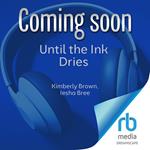 Until the Ink Dries