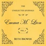 Unselected Journals of Emma M. Lion Vol. 3, The