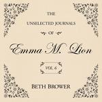 Unselected Journals of Emma M. Lion Vol. 6 , The