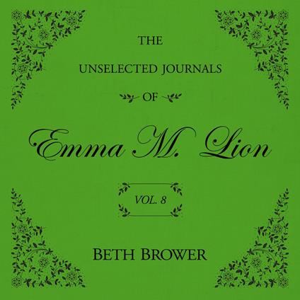 The Unselected Journals of Emma M. Lion Vol. 8