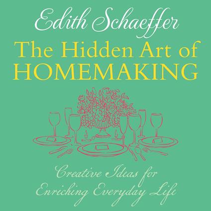 The Hidden Art of Homemaking