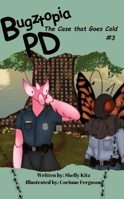Bugztopia PD: The Case that Goes Cold - Shelly Kitz - cover