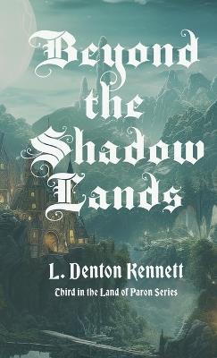 Beyond the Shadow Lands - L Denton Kennett - cover