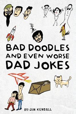 Bad Doodles And Even Worse Dad Jokes - Jim Kendall - cover