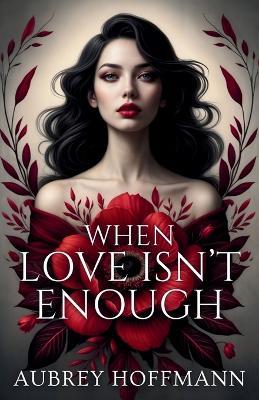 When Love Isn't Enough - Aubrey Hoffmann - cover