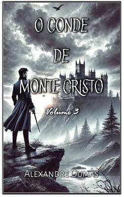 O Conde de Monte Cristo: Volume 3 - Alexandre Dumas - cover