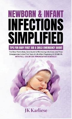 Newborn & Infant Infections Simplified: A Compact Handbook for Expectant Moms Covering Conception & Labor to Birthing & Beyond - Jk Karliese - cover