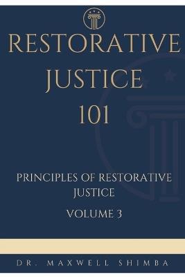 Restorative Justice 101: Principles of Restorative Justice - Maxwell Shimba - cover
