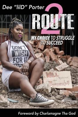 Route 2: My Choice to Struggle to Succeed - Dee LILD Porter - cover