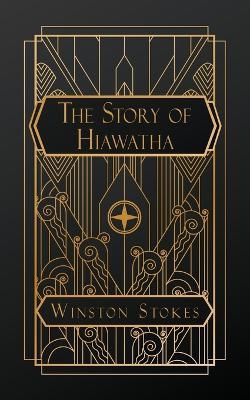 The Story of Hiawatha - Winston Stokes - cover
