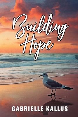 Building Hope - Gabrielle Kallus - cover