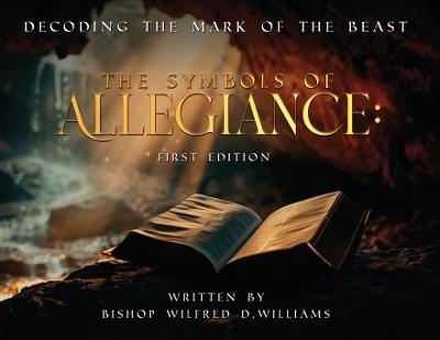 The Symbols of Allegiance: Decoding the Mark of the Beast - Bishop Wilfred D Williams - cover
