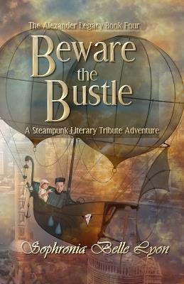 Beware the Bustle: A Steampunk Literary Tribute Adventure - Sophronia Belle Lyon - cover