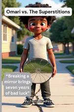 Omari vs. The Superstitions: Breaking a mirror brings seven years of bad luck