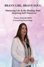 Brave Girl, Brave Soul: Mastering Life & the Healing Soul Inspiring Self-Discovery