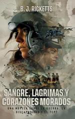 Sangre, Lágrimas Y Corazones Morados: Una novela sobre la guerra, la discapacidad y el TEPT