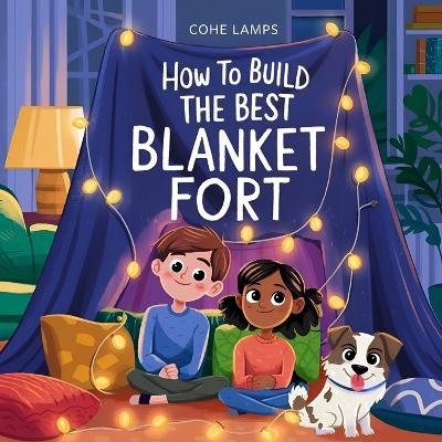How to Build the Best Blanket Fort - Cohe Lamps - cover