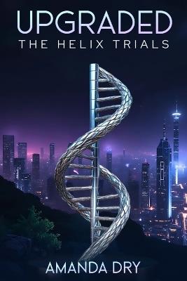 Upgraded: The Helix Trials - Amanda Dry - cover