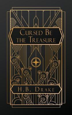 Cursed Be the Treasure - H B Drake - cover