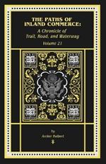 The Paths of Inland Commerce: A Chronicle of Trail, Road, and Waterway: A Chronicle of