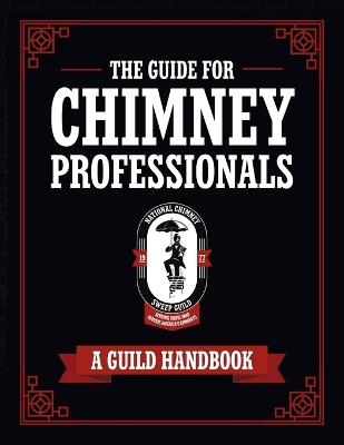 The Guide for Chimney Professionals: A Guild Handbook - National Chimney Sweep Guild - cover