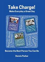 Take Charge!: Make Everyday a Great Day! Become the Best Person You Can Be!