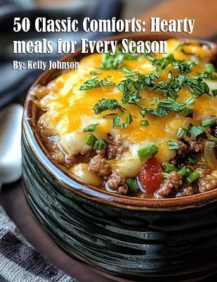 50 Classic Comforts: Hearty meals for Every Season - Kelly Johnson - cover