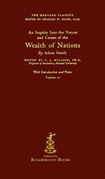 The Harvard Classics: Volume 10 - The Wealth of Nations by Adam Smith (Rogershaven Facsimile Edition)