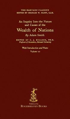 The Harvard Classics: Volume 10 - The Wealth of Nations by Adam Smith (Rogershaven Facsimile Edition) - cover