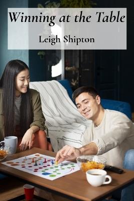 Winning at the Table: A Comprehensive Guide to Etiquette, Strategies, and Successful Gameplay of Multiple Card Games - Leigh Shipton - cover