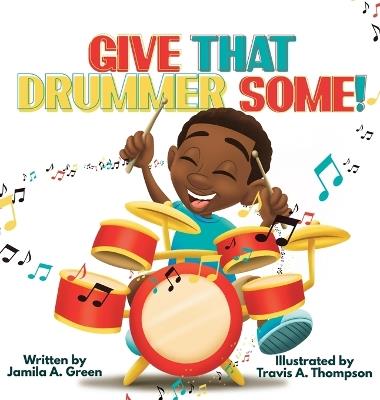 Give That Drummer Some! - Jamila A Green - cover