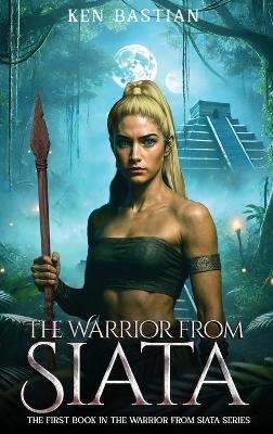 The WARRIOR From SIATA - Ken Bastian - cover