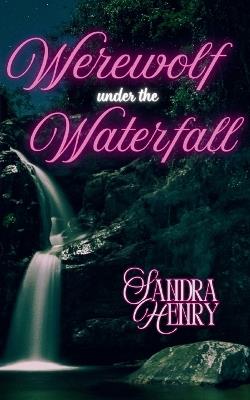 Werewolf Under the Waterfall - Sandra Henry - cover
