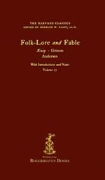 The Harvard Classics: Volume 17 - Folk-Lore and Fable, Aesop, Grimm, Andersen (Rogershaven Facsimile Edition)