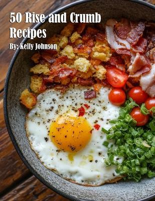 50 Rise and Crumb Recipes - Kelly Johnson - cover