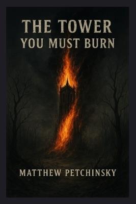 The Tower You Must Burn - Matthew Petchinsky - cover