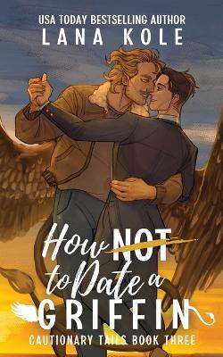 How Not to Date a Griffin - Kole - cover