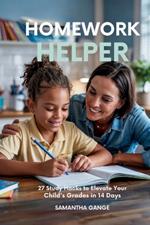 Homework Helper: 27 Study Hacks To Elevate Your Child's Grades In 14 Days