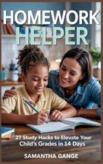 Homework Helper: 27 Study Hacks To Elevate Your Child's Grades In 14 Days