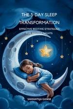 The 5-Day Sleep Transformation: Effective Bedtime Strategies for Restful Nights