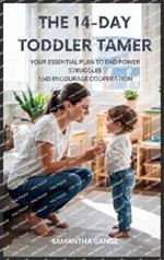 The 14-Day Toddler Tamer: Your Essential Plan to End Power Struggles and Encourage Cooperation