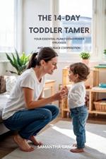The 14-Day Toddler Tamer: Your Essential Plan to End Power Struggles and Encourage Cooperation