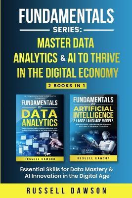 Fundamentals Series: Master Data Analytics & AI to Thrive in the Digital Economy: Essential Skills for Data Mastery & AI Innovation in the Digital Age - Russell Dawson - cover