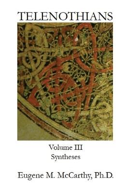 TELENOTHIANS An Inquiry into the Limits of Hybridization: Volume III Syntheses - Eugene M McCarthy - cover