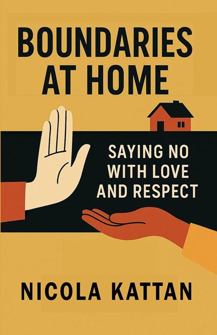 Boundaries at Home: Saying No with Love and Respect