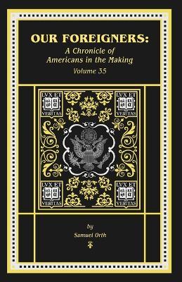 Our Foreigners: A Chronicle of Americans in the Making - Samuel Orth - cover