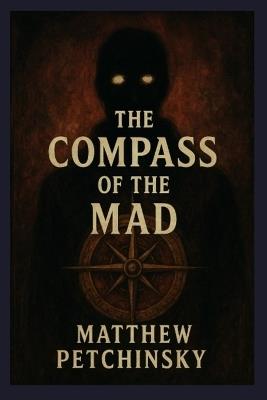 The Compass of the Mad - Matthew Petchinsky - cover